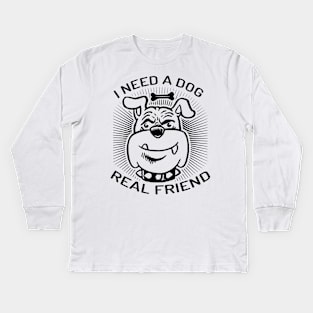 I need a good real friend Kids Long Sleeve T-Shirt